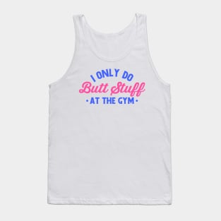 i only do butt stuff at the gym funny gym Tank Top